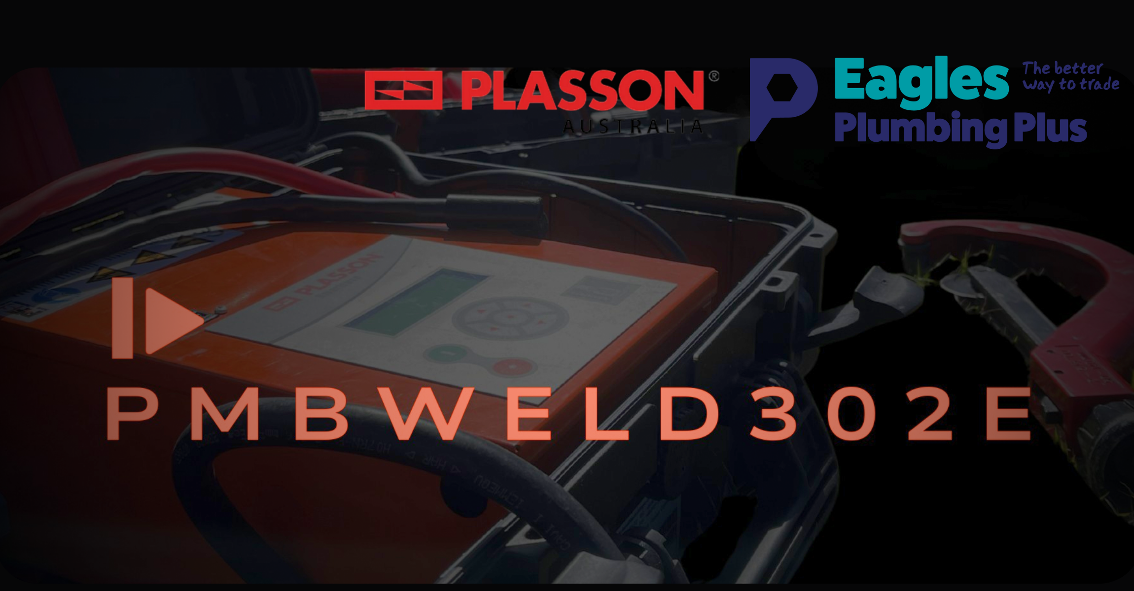 Eagles Plumbing Plus + Plasson PMBWELD302E | 10 September 2026